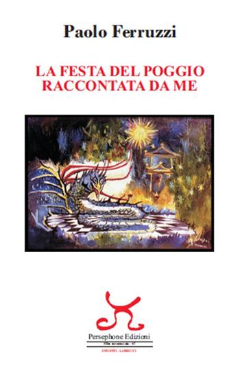La festa del Poggio raccontata da me - Paolo Ferruzzi - Libro Persephone 2021, Elba sconosciuta. Innesti | Libraccio.it