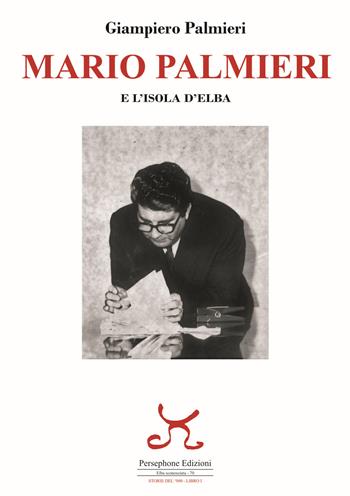Mario Palmieri e l'isola d'Elba - Giampiero Palmieri - Libro Persephone 2021, Elba sconosciuta | Libraccio.it