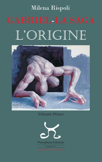 Gabriel. La saga. L'origine. Vol. 1 - Milena Rispoli - Libro Persephone 2022, Complessità. Narrativa | Libraccio.it