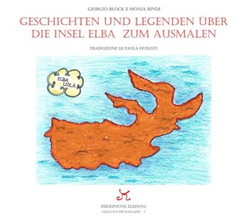 Geschichten Und Legenden Uber Die Insel Elba Zum Ausmalen - Giorgio Block, Monia Bindi - Libro Persephone 2022 | Libraccio.it