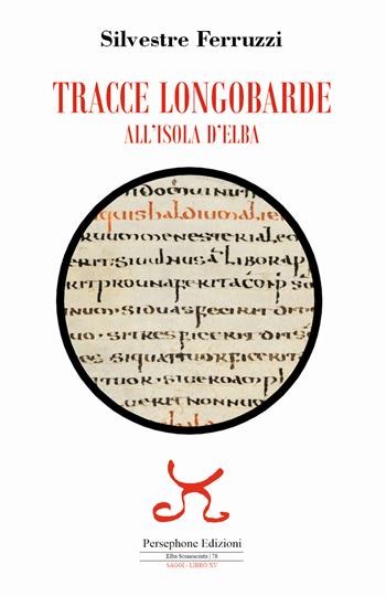 Tracce longobarde all'isola d'Elba - Silvestre Ferruzzi - Libro Persephone 2022, Elba sconosciuta. I saggi | Libraccio.it