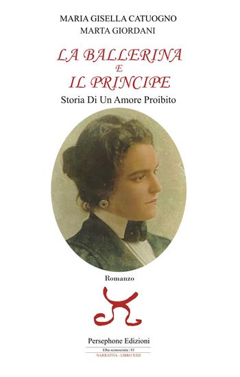 La ballerina e il principe. Storia di un amore proibito - Maria Gisella Catuogno, Marta Giordani - Libro Persephone 2022 | Libraccio.it
