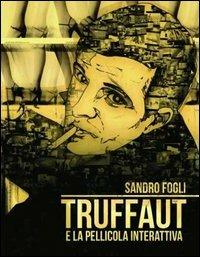 Truffaut e la pellicola interattiva - Sandro Fogli - Libro Romano Editore 2013 | Libraccio.it