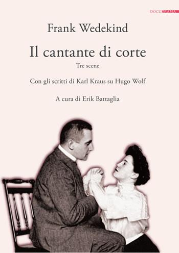 Il cantante di corte. Tre scene. Con gli scritti di Karl Kraus su Hugo Wolf - Frank Wedekind, Paul Kraus - Libro Analogon 2015, Docudrama | Libraccio.it