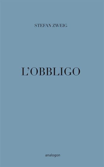 L' obbligo - Stefan Zweig - Libro Analogon 2019, In transito | Libraccio.it