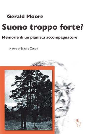 Suono troppo forte? Memorie di un pianista accompagnatore - Gerald Moore - Libro Analogon 2019, Le opere di Gerald Moore | Libraccio.it