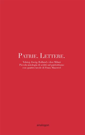 Patrie. Lettere. Piccola antologia di scritti sul patriottismo con quattro disegni di Frans Masereel - Lev Tolstoj, Stefan Zweig, Romain Rolland - Libro Analogon 2019, In transito | Libraccio.it