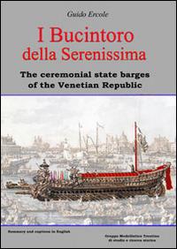I Bucintoro della Serenissima. The ceremonial state barges of the Venetian Republic. Ediz. bilingue - Guido Ercole - Libro Gruppo Modellistico Trentino 2015 | Libraccio.it