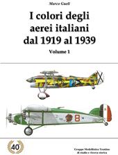 I colori degli aerei italiani dal 1919 al 1939. Ipotesi e certezze. Ediz. illustrata. Vol. 1