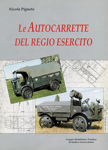 Le autocarrette del Regio esercito - Nicola Pignato - Libro Gruppo Modellistico Trentino 2021 | Libraccio.it