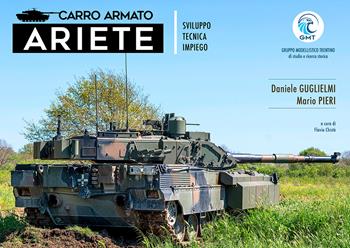 Carro armato Ariete. Sviluppo, tecnica, impiego - Daniele Guglielmi, Mario Pieri - Libro Gruppo Modellistico Trentino 2026 | Libraccio.it