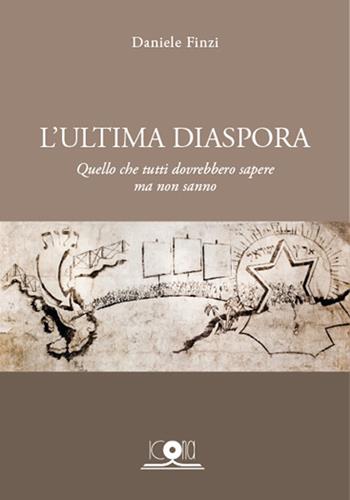 L' ultima diaspora. Quello che tutti dovrebbero sapere ma non sanno - Daniele Finzi - Libro Icona 2015 | Libraccio.it