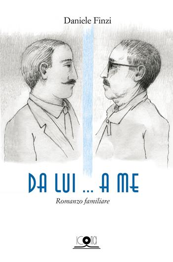 Da lui... a me. Romanzo familiare - Daniele Finzi - Libro Icona 2019 | Libraccio.it