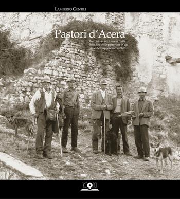 Pastori d'Acera. Racconto in versi ove si tratta della fine della pastorizia in un paese dell'Appennino umbro - Lamberto Gentili - Libro Icona 2019 | Libraccio.it