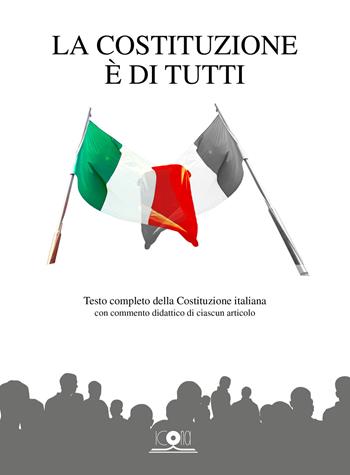 La Costituzione è di tutti. Testo completo della Costituzione italiana con commento didattico di ciascun articolo  - Libro Icona 2020 | Libraccio.it