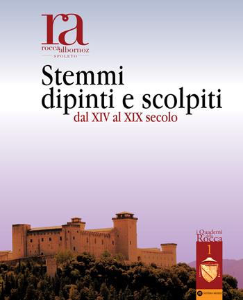 Rocca Albornoz Spoleto. Stemmi dipinti e scolpiti dal XIV al XIX secolo - Maria Rosaria Benvenuti, Maria Paola Bianchi, Giulia Massari - Libro Icona 2022 | Libraccio.it