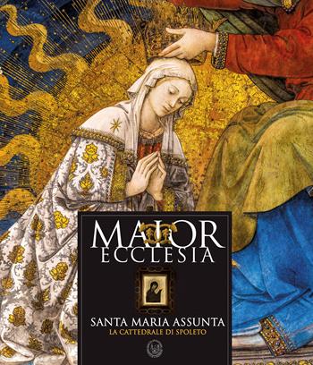 Maior ecclesia. Santa Maria Assunta. La Cattedrale di Spoleto. Ediz. illustrata  - Libro Icona 2023 | Libraccio.it