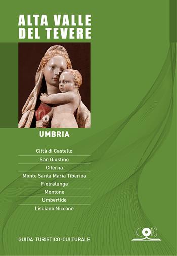 Alta valle del Tevere. Umbria. Guida turistico culturale - Isabella Consigli, Silvia Consigli, Nadia Burzigotti - Libro Icona 2023, Mirabilia | Libraccio.it