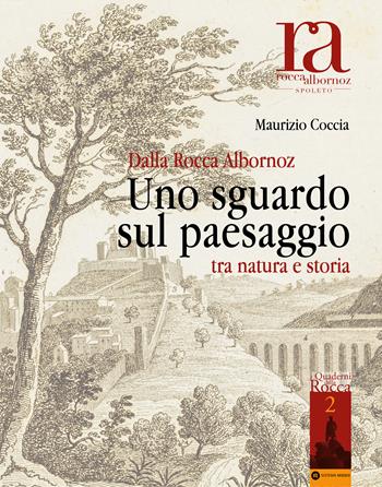 Dalla Rocca Albornoz. Uno sguardo sul paesaggio tra natura e storia - Maurizio Coccia - Libro Icona 2023, I Quaderni della Rocca | Libraccio.it