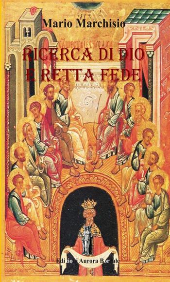 Ricerca di Dio e retta fede. Piccolo manuale di teologia ortodossa - Mario Marchisio - Libro Aurora Boreale 2016 | Libraccio.it