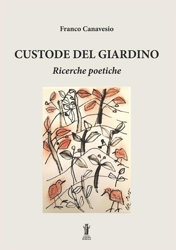 Custode del giardino. Ricerche poetiche - Franco Canavesio - Libro Aurora Boreale 2019 | Libraccio.it