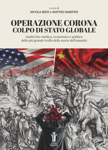 Operazione Corona: colpo di stato globale. Analisi bio-medica, economica e politica della più grande truffa della storia dell’umanità - Nicola Bizzi, Matteo Martini - Libro Aurora Boreale 2020 | Libraccio.it