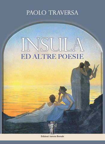 Insula ed altre poesie - Paolo Traversa - Libro Aurora Boreale 2017 | Libraccio.it