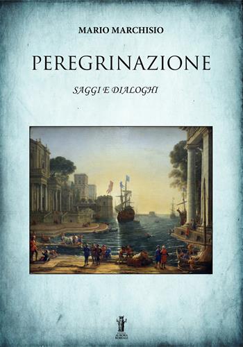 Peregrinazione. Saggi e dialoghi 1983-2016 - Mario Marchisio - Libro Aurora Boreale 2018 | Libraccio.it