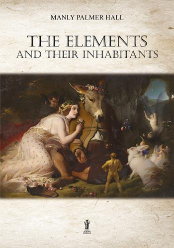The elements and their inhabitants - Manly Palmer Hall - Libro Aurora Boreale 2022 | Libraccio.it