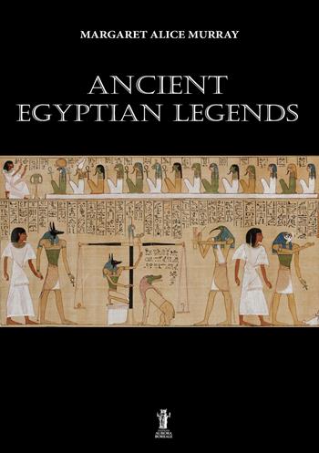 Ancient egyptian legends - Margaret Alice Murray - Libro Aurora Boreale 2018 | Libraccio.it