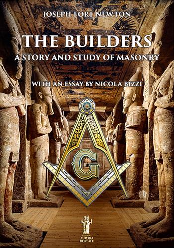 The builders. A story and study of masonry - Joseph Fort Newton - Libro Aurora Boreale 2019 | Libraccio.it