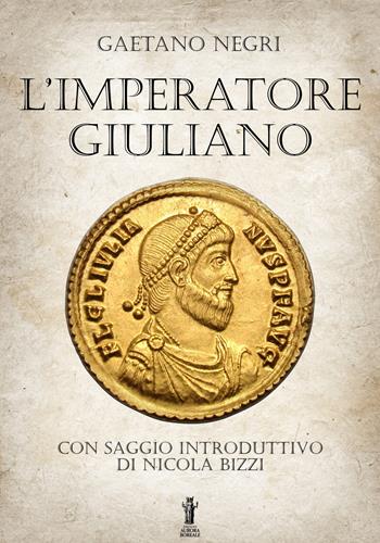 L'Imperatore Giuliano - Gaetano Negri - Libro Aurora Boreale 2020 | Libraccio.it