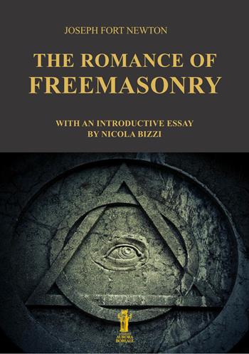 The romance of freemasonry - Joseph Fort Newton - Libro Aurora Boreale 2020 | Libraccio.it