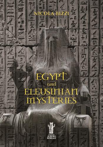 Egypt and eleusinian mysteries - Nicola Bizzi - Libro Aurora Boreale 2020 | Libraccio.it