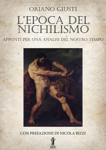 L' epoca del nichilismo. Appunti per una analisi del nostro tempo - Oriano Giusti - Libro Aurora Boreale 2020 | Libraccio.it