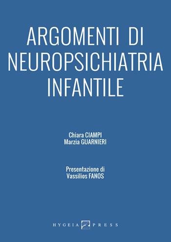 Argomenti di neuropsichiatria infantile - Chiara Ciampi, Marzia Guarnieri - Libro Hygeia Press 2015, Medicina | Libraccio.it