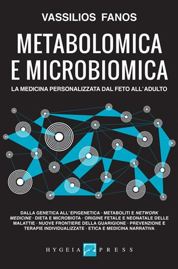 Metabolomica e microbiomica. La medicina personalizzata dal feto all'adulto - Vassilios Fanos - Libro Hygeia Press 2015, Medicina e futuro | Libraccio.it
