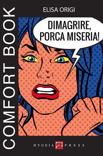 Dimagrire, porca miseria! Comfort book - Elisa Origi - Libro Hygeia Press 2019 | Libraccio.it