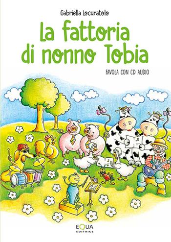 La fattoria di nonno Tobia. Con CD Audio - Gabriella Locuratolo - Libro E-QUA 2016 | Libraccio.it
