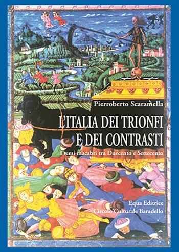L' Italia dei trionfi e dei contrasti. I temi macabri tra Duecento e Settecento - Pierroberto Scaramella - Libro E-QUA 2018 | Libraccio.it