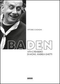 Baden. Vita e pensiero di mons. Andrea Ghetti - Vittorio Cagnoni - Libro Tipografia Piave 2014 | Libraccio.it