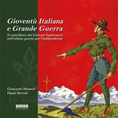 Gioventù italiana e grande guerra. Il contributo dei giovani esploratori nell'ultima guerra per l'indipendenza