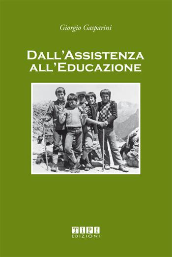 Dall'assistenza all'educazione - Giorgio Gasparini - Libro Tipografia Piave 2015 | Libraccio.it