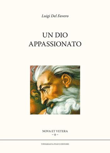 Un Dio appassionato - Luigi Del Favero - Libro Tipografia Piave 2015 | Libraccio.it