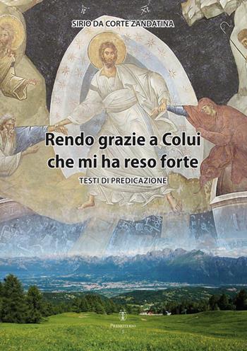 Rendo grazie a Colui che mi ha reso forte. Testi di predicazione - Sirio Da Corte Zandatina - Libro Tipografia Piave 2017, Presbiterio | Libraccio.it