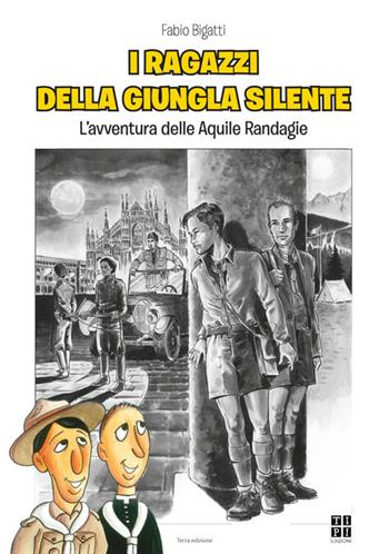 I ragazzi della giungla silente. L'avventura delle aquile randagie - Fabio Bigatti - Libro Tipografia Piave 2017 | Libraccio.it
