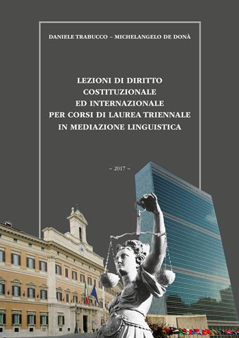 Lezioni di diritto costituzionale ed internazionale per corsi di laurea triennale in mediazione linguistica - Daniele Trabucco, Michelangelo De Donà - Libro Tipografia Piave 2017 | Libraccio.it