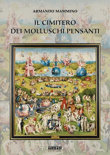 Il cimitero dei molluschi pensanti - Armando Mammino - Libro Tipografia Piave 2018 | Libraccio.it