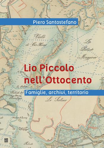 Lio Piccolo nell'Ottocento. Famiglie, archivi, territorio - Piero Santostefano - Libro Tipografia Piave 2018 | Libraccio.it