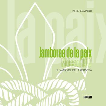 Jamboree de la paix. Moisson 1947. Il Jamboree della rinascita - Piero Gavinelli - Libro Tipografia Piave 2019 | Libraccio.it